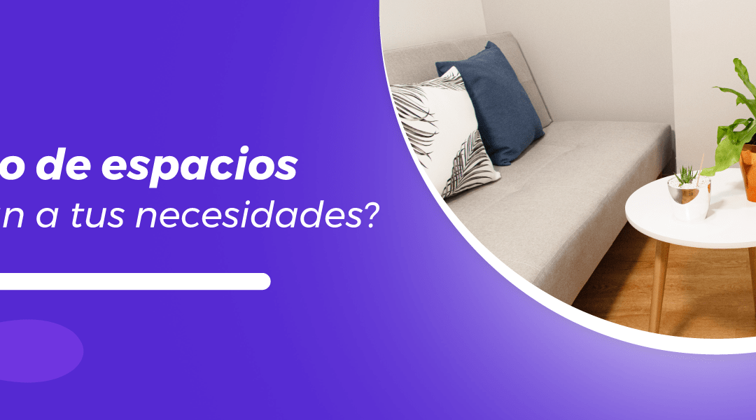 ¿Qué tipo de espacios se adaptan a tus necesidades?